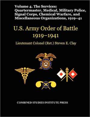 United States Army Order of Battle 1919-1941. Volume IV.the Services: Quartermaster, Medical, Military Police, Signal Corps, Chemical Wa de Steven E. Clay