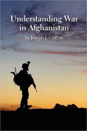 Understanding War in Afghanistan de Joseph J. Collins