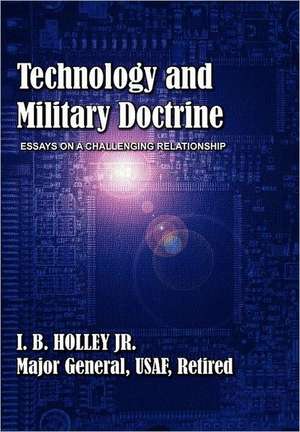 Technology and Military Doctrine de I. B. Holley