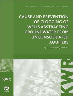 Cause and Prevention of Clogging of Wells Abstracting Groundwater from Unconsolidated Aquifers de C. G. E. M. (Kees) Van Beek