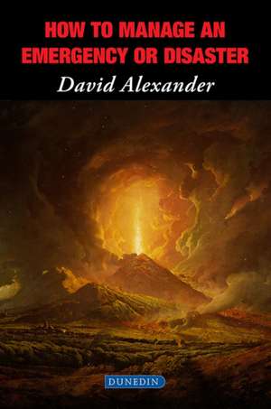 How to Manage an Emergency or Disaster de David Alexander