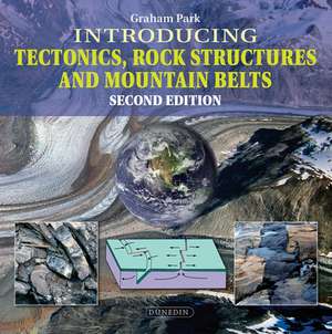 Introducing Tectonics, Rock Structures and Mountain Belts de Graham Park