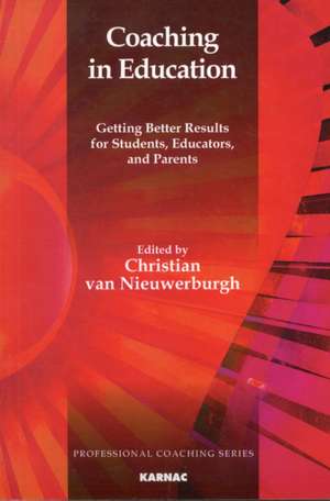 Coaching in Education: Getting Better Results for Students, Educators, and Parents de Christian van Nieuwerburgh