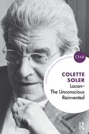 Lacan - The Unconscious Reinvented: The Unconscious Reinvented de Colette Soler