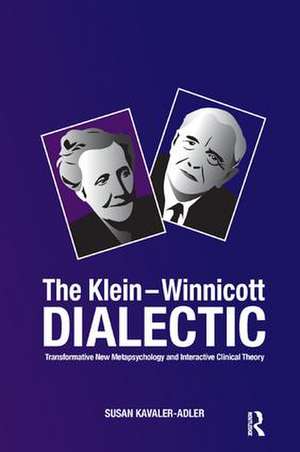 The Klein-Winnicott Dialectic: Transformative New Metapsychology and Interactive Clinical Theory de Susan Kavaler-Adler