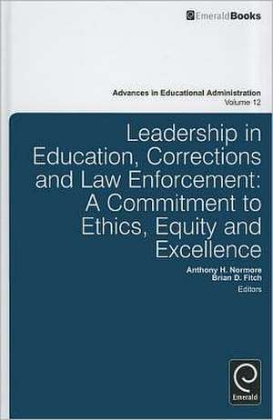 Leadership in Education, Corrections and Law Enf – A Commitment to Ethics, Equity and Excellence de Anthony H. Normore