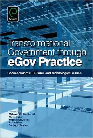 Transformational Government Through EGov Practic – Socio–Economic, Cultural, and Technological Issues de Mahmud Akhter Shareef