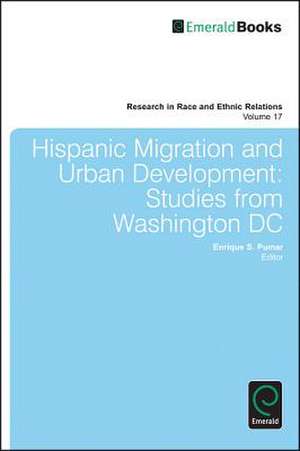 Hispanic Migration and Urban Development – Studies from Washington DC de Enrique S. Pumar