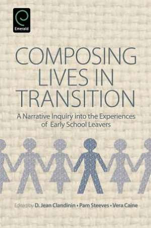 Composing Lives in Transition – A Narrative Inquiry into the Experiences of Early School Leavers de D. Jean Clandinin