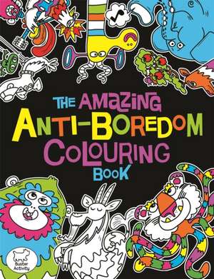 Dickason, C: Amazing Anti-Boredom Colouring Book