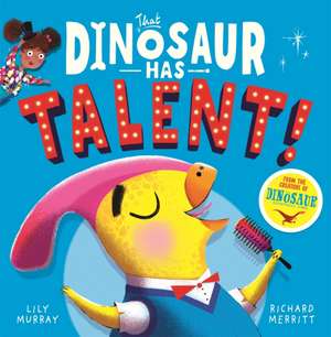 That Dinosaur Has Talent! de Lily Murray