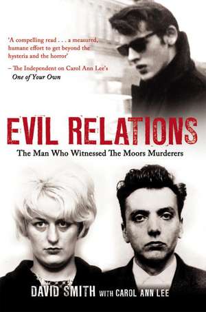 Evil Relations: The Man Who Bore Witness Against the Moors Murderers de David Smith