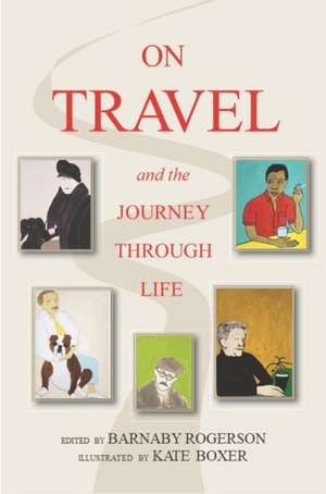 On Travel and the Journey Through Life de Barnaby Rogerson