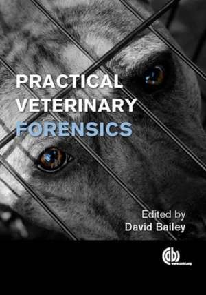 Practical Veterinary Forensics de David Bailey