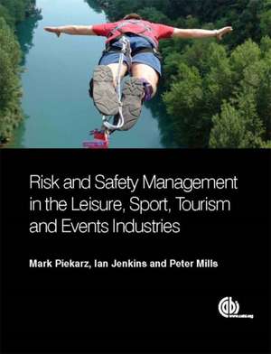 Risk and Safety Management in the Leisure, Events, Tourism and Sports Industries de Mark Piekarz