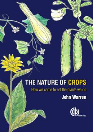 The Nature of Crops – How we came to eat the plants we do de John Warren