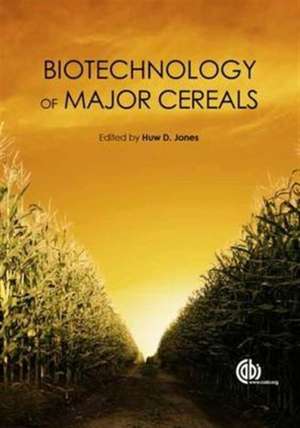 Biotechnology of Major Cereals de Huw Jones