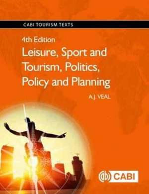 Leisure, Sport and Tourism, Politics, Policy and Planning de A.j. Veal