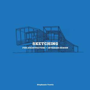 Sketching for Architecture + Interior Design de Stephanie Travis