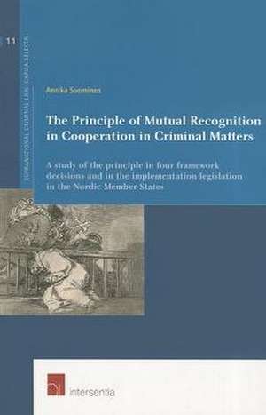 The Principle of Mutual Recognition in Cooperation in Criminal Matters de Annika Suominen