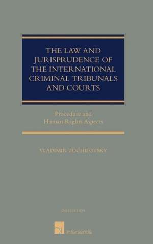 The Law and Jurisprudence of the International Criminal Tribunals and Courts de Vladimir Tochilovsky