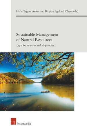 Sustainable Management of Natural Resources: Legal Instruments and Approaches de Helle Tegner Anker