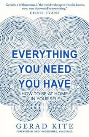 Kite, G: Everything You Need You Have de Gerad Kite