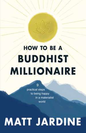 How to be a Buddhist Millionaire de Matt Jardine