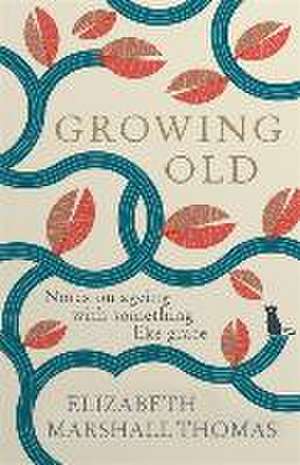 Thomas, E: Growing Old de Elizabeth Marshall Thomas