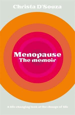 Menopause: The True Story de Christa D'Souza