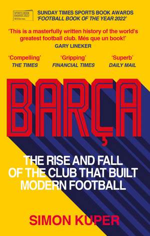 Barça: The rise and fall of the club that built modern football de Simon Kuper