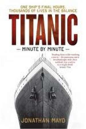 Titanic: Minute by Minute de Jonathan Mayo