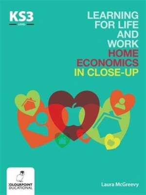 Learning for Life and Work Home Economics in Close-Up: Key Stage 3 de Laura McGreevy