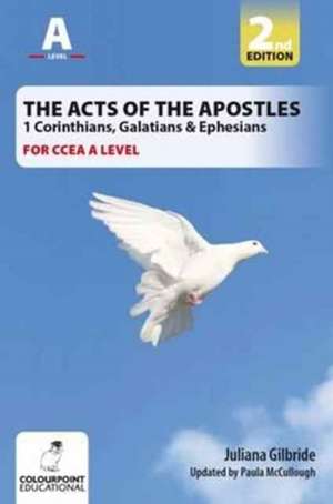 Acts of the Apostles: 1 Corinthians, Galatians & Ephesians, A Study for CCEA A Level de Juliana Gilbride