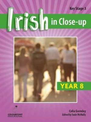 Irish in Close-Up: Year 8 Key Stage 3 de Celia Gormley