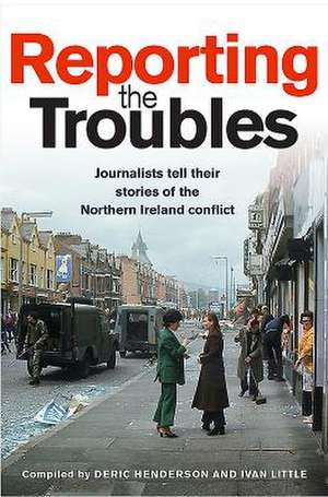 Reporting the Troubles 1 de Deric Henderson