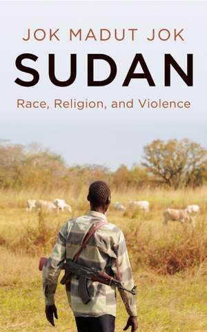 Sudan: Race, Religion, and Violence de Jok Madut Jok