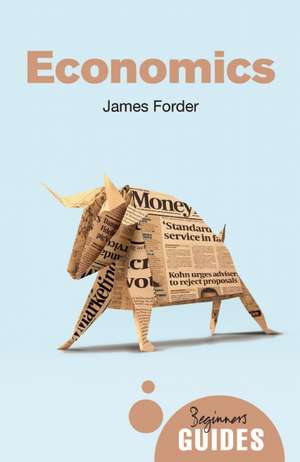 Economics: A Beginner's Guide de James Forder