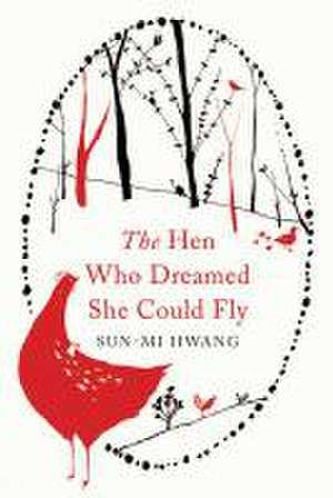 Hwang, S: The Hen Who Dreamed She Could Fly