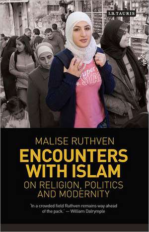 Encounters with Islam: On Religion, Politics and Modernity de Malise Ruthven