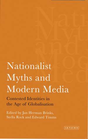 Nationalist Myths and Modern Media: Contested Identities in the Age of Globalisation de Jan Herman Brinks