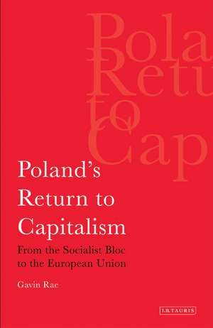 Poland's Return to Capitalism: From the Socialist Bloc to the European Union de Gavin Rae