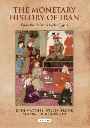 The Monetary History of Iran: From the Safavids to the Qajars de Rudi Matthee