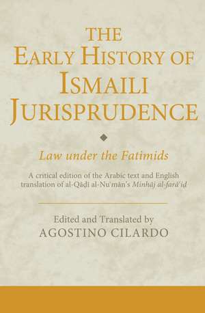 The Early History of Ismaili Jurisprudence: Law Under the Fatimids de Agostino Cilardo