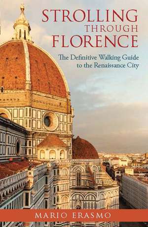 Strolling through Florence: The Definitive Walking Guide to the Renaissance City de Professor Mario Erasmo