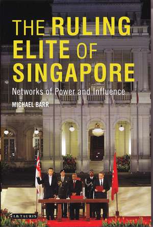 The Ruling Elite of Singapore: Networks of Power and Influence de Michael D. Barr