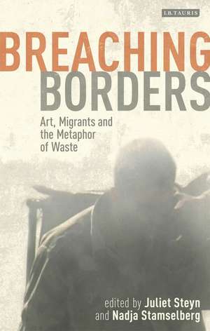 Breaching Borders: Art, Migrants and the Metaphor of Waste de Juliet Steyn