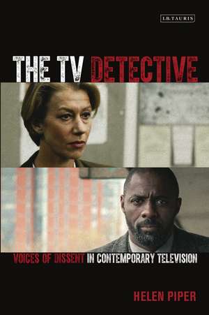 The TV Detective: Voices of Dissent in Contemporary Television de Helen Piper