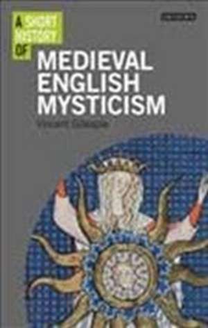 A Short History of Medieval English Mysticism de Vincent Gillespie