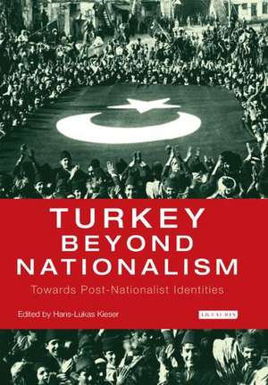 Turkey Beyond Nationalism: Towards Post-Nationalist Identities de Hans-Lukas Kieser